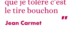 Citation Jean Carmet "La seule arme que je tolère, c’est le tire-bouchon."